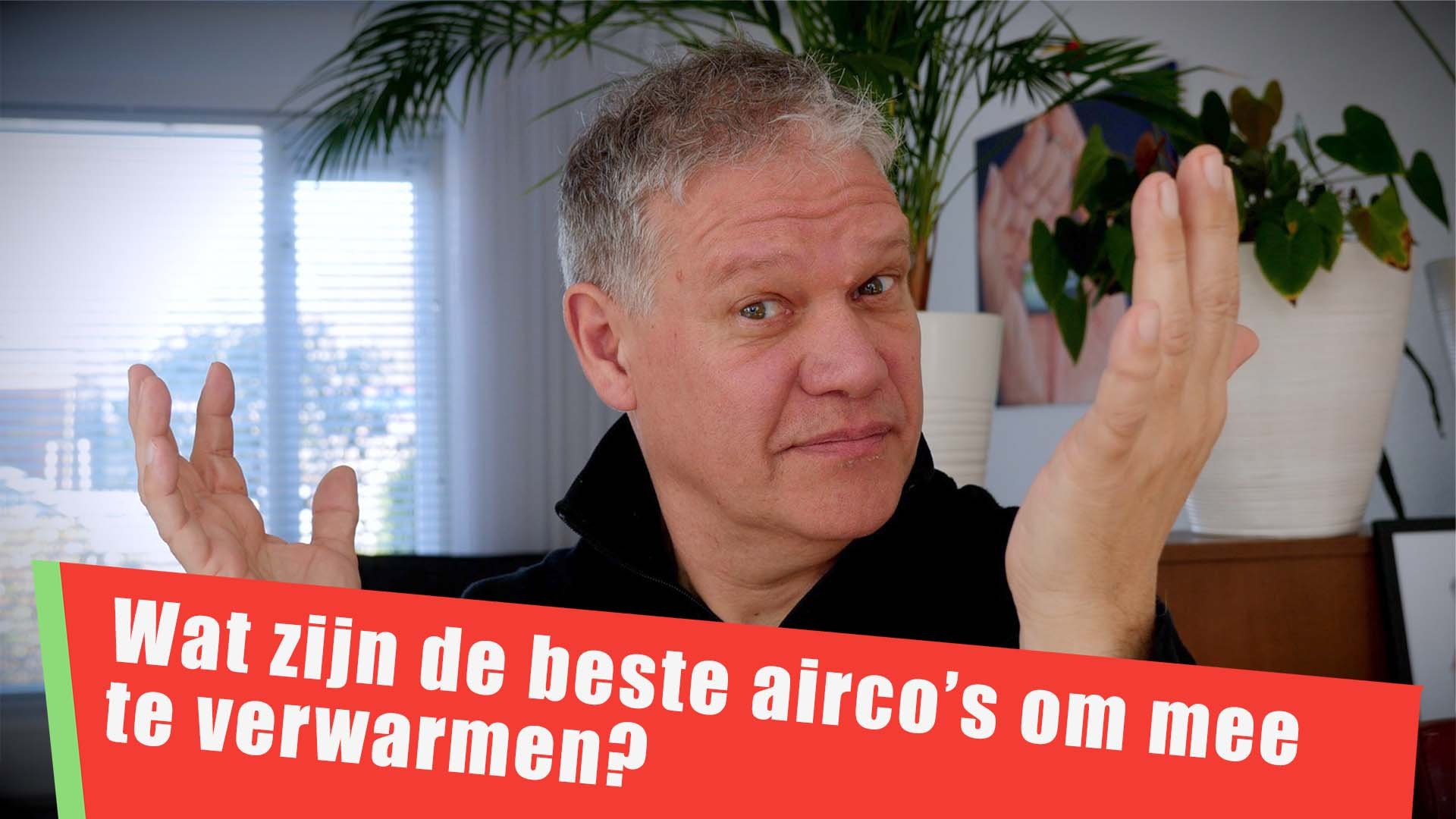 Wat zijn de beste airco - warmtepompen om mee te verwarmen?